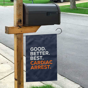 Good Better Best Cardiac Arrest Garden Flag Funny Heart-Stopping Game Day Sport Fans TS02 Print Your Wear