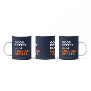 Good Better Best Cardiac Arrest Coffee Mug Funny Heart-Stopping Game Day Sport Fans TS02 Print Your Wear