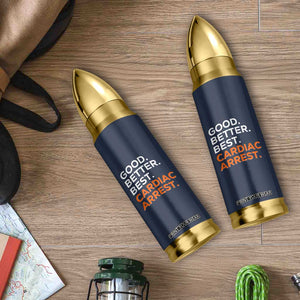 Good Better Best Cardiac Arrest Bullet Tumbler Funny Heart-Stopping Game Day Sport Fans TS02 Print Your Wear