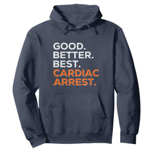Good Better Best Cardiac Arrest Hoodie Funny Heart-Stopping Game Day Sport Fans TS02 Navy Print Your Wear