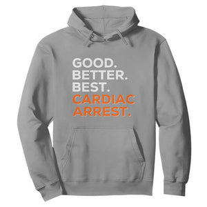Good Better Best Cardiac Arrest Hoodie Funny Heart-Stopping Game Day Sport Fans TS02 Sport Gray Print Your Wear