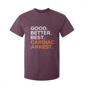 Good Better Best Cardiac Arrest T Shirt For Kid Funny Heart-Stopping Game Day Sport Fans TS02 Maroon Print Your Wear