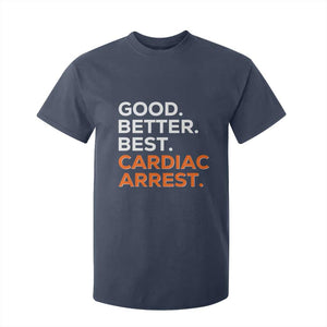 Good Better Best Cardiac Arrest T Shirt For Kid Funny Heart-Stopping Game Day Sport Fans TS02 Navy Print Your Wear