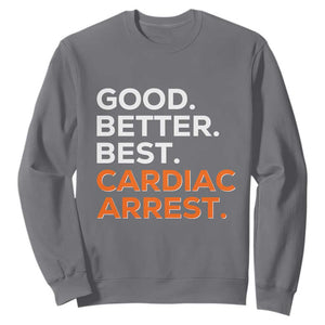 Good Better Best Cardiac Arrest Sweatshirt Funny Heart-Stopping Game Day Sport Fans TS02 Charcoal Print Your Wear