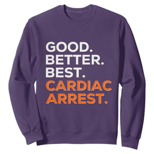 Good Better Best Cardiac Arrest Sweatshirt Funny Heart-Stopping Game Day Sport Fans TS02 Purple Print Your Wear