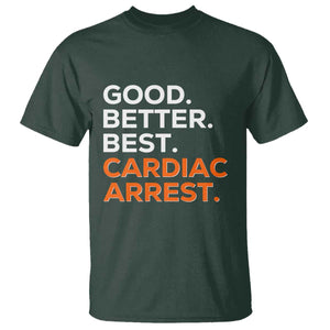 Good Better Best Cardiac Arrest T Shirt Funny Heart-Stopping Game Day Sport Fans TS02 Dark Forest Green Print Your Wear