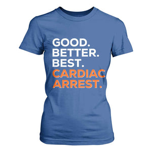 Good Better Best Cardiac Arrest T Shirt For Women Funny Heart-Stopping Game Day Sport Fans TS02 Royal Blue Print Your Wear