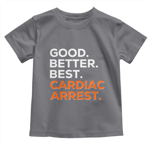 Good Better Best Cardiac Arrest Toddler T Shirt Funny Heart-Stopping Game Day Sport Fans TS02 Charcoal Print Your Wear