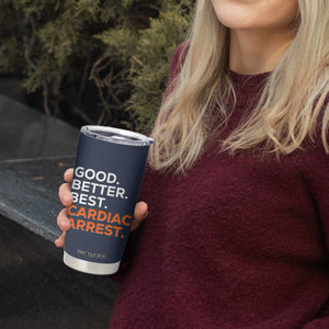 Good Better Best Cardiac Arrest Tumbler Cup Funny Heart-Stopping Game Day Sport Fans TS02 Print Your Wear