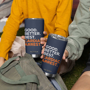 Good Better Best Cardiac Arrest Tumbler Cup Funny Heart-Stopping Game Day Sport Fans TS02 Print Your Wear