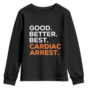 Good Better Best Cardiac Arrest Youth Sweatshirt Funny Heart-Stopping Game Day Sport Fans TS02 Black Print Your Wear