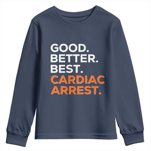 Good Better Best Cardiac Arrest Youth Sweatshirt Funny Heart-Stopping Game Day Sport Fans TS02 Navy Print Your Wear