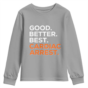 Good Better Best Cardiac Arrest Youth Sweatshirt Funny Heart-Stopping Game Day Sport Fans TS02 Sport Gray Print Your Wear