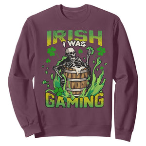 Irish Skeleton Sweatshirt Irish I Was Gaming Funny St Patrick's Day Gamer Gaming Skull TS02 Maroon Printyourwear