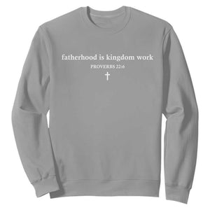 Fatherhood Is Kingdom Work Minimalist Christian Dad Sweatshirt Cross Scripture Proverbs 22:6 Religious Fathers Day