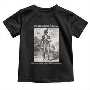 Haitian Revolution Toussaint Louverture Toddler T Shirt We Will Rise Again Historic Graphic TS02 Black Print Your Wear