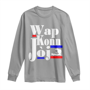 Wap Konn Joj Funny Haitian Creole Idiom Saying Long Sleeve Shirt Haiti Heritage Pride TS02 Sport Gray Print Your Wear
