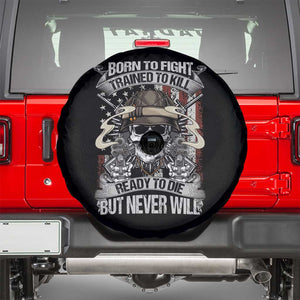 American Veteran Spare Tire Cover Born To Fight Trained To Kill Ready To Die But Never Will TS02 Black Print Your Wear