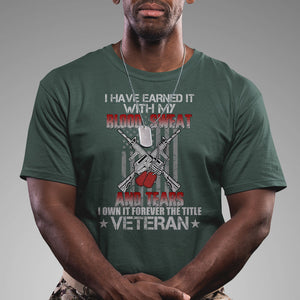 I Have Earned It With My Blood, Sweat And Tears I Own It Forever The Tittle Veteran T Shirt TS02 Printyourwear