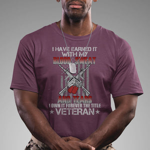 I Have Earned It With My Blood, Sweat And Tears I Own It Forever The Tittle Veteran T Shirt TS02 Printyourwear