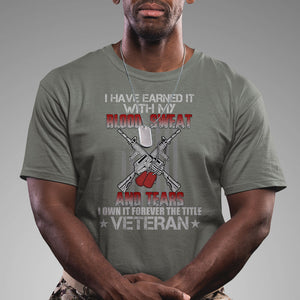 I Have Earned It With My Blood, Sweat And Tears I Own It Forever The Tittle Veteran T Shirt TS02 Printyourwear