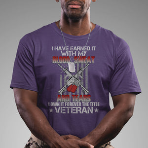 I Have Earned It With My Blood, Sweat And Tears I Own It Forever The Tittle Veteran T Shirt TS02 Printyourwear