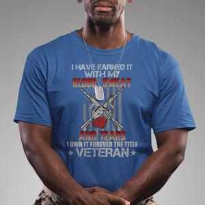 I Have Earned It With My Blood, Sweat And Tears I Own It Forever The Tittle Veteran T Shirt TS02 Printyourwear