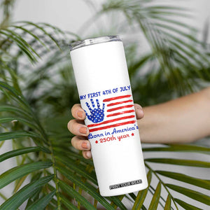 My First 4th of July Celebrate Semiquincentennial Cute Skinny Tumbler Born in America's 250th Year Patriotic Milestone Celebration
