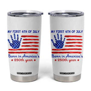 My First 4th of July Celebrate Semiquincentennial Cute Tumbler Cup Born in America's 250th Year Patriotic Milestone Celebration