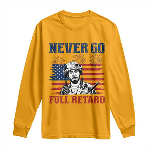 Never Go Full Retard Funny 4th of July Soldier Quote Long Sleeve Shirt Patriotic American Flag Fireworks Dark Humor