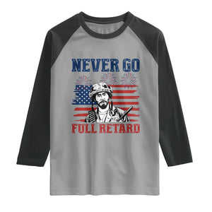 Never Go Full Retard Funny 4th of July Soldier Quote Raglan Shirt Patriotic American Flag Fireworks Dark Humor