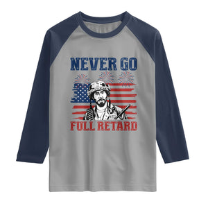 Never Go Full Retard Funny 4th of July Soldier Quote Raglan Shirt Patriotic American Flag Fireworks Dark Humor