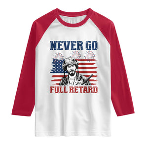 Never Go Full Retard Funny 4th of July Soldier Quote Raglan Shirt Patriotic American Flag Fireworks Dark Humor