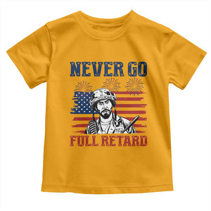Never Go Full Retard Funny 4th of July Soldier Quote Toddler T Shirt Patriotic American Flag Fireworks Dark Humor