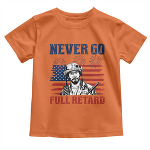 Never Go Full Retard Funny 4th of July Soldier Quote Toddler T Shirt Patriotic American Flag Fireworks Dark Humor