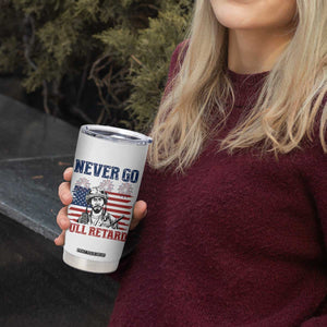 Never Go Full Retard Funny 4th of July Soldier Quote Tumbler Cup Patriotic American Flag Fireworks Dark Humor