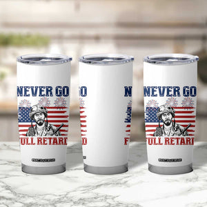 Never Go Full Retard Funny 4th of July Soldier Quote Tumbler Cup Patriotic American Flag Fireworks Dark Humor