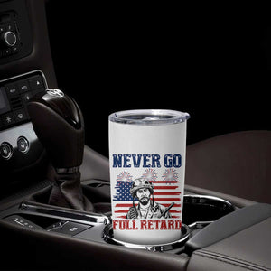 Never Go Full Retard Funny 4th of July Soldier Quote Tumbler Cup Patriotic American Flag Fireworks Dark Humor