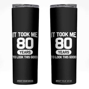 Funny 80th Birthday Sarcastic Milestone Celebration Skinny Tumbler It Took Me 80 Years To Look This Good Bday Gag Gifts