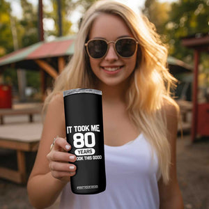 Funny 80th Birthday Sarcastic Milestone Celebration Skinny Tumbler It Took Me 80 Years To Look This Good Bday Gag Gifts