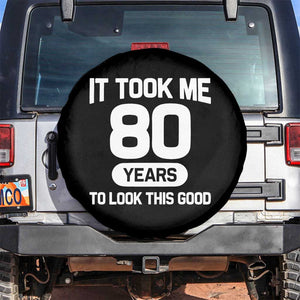 Funny 80th Birthday Sarcastic Milestone Celebration Spare Tire Cover It Took Me 80 Years To Look This Good Bday Gag Gifts