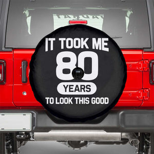 Funny 80th Birthday Sarcastic Milestone Celebration Spare Tire Cover It Took Me 80 Years To Look This Good Bday Gag Gifts