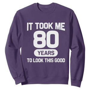 Funny 80th Birthday Sarcastic Milestone Celebration Sweatshirt It Took Me 80 Years To Look This Good Bday Gag Gifts