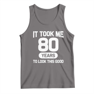 Funny 80th Birthday Sarcastic Milestone Celebration Tank Top It Took Me 80 Years To Look This Good Bday Gag Gifts
