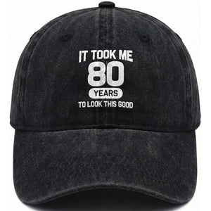 Funny 80th Birthday Sarcastic Milestone Celebration Washed Cotton Baseball Cap It Took Me 80 Years To Look This Good Bday Gag Gifts
