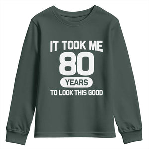Funny 80th Birthday Sarcastic Milestone Celebration Youth Sweatshirt It Took Me 80 Years To Look This Good Bday Gag Gifts