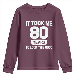 Funny 80th Birthday Sarcastic Milestone Celebration Youth Sweatshirt It Took Me 80 Years To Look This Good Bday Gag Gifts