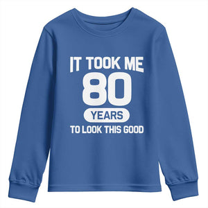 Funny 80th Birthday Sarcastic Milestone Celebration Youth Sweatshirt It Took Me 80 Years To Look This Good Bday Gag Gifts