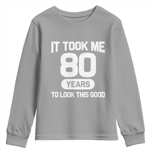 Funny 80th Birthday Sarcastic Milestone Celebration Youth Sweatshirt It Took Me 80 Years To Look This Good Bday Gag Gifts