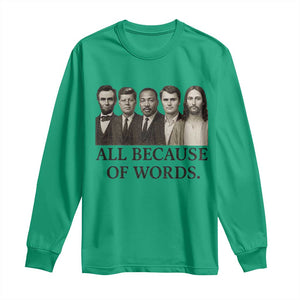 All Because of Words Long Sleeve Shirt Tribute to Truth Tellers Freedom Defender TS02 Irish Green Print Your Wear